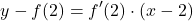 \[y - f(2) = f'(2) \cdot (x - 2)\]