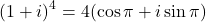 \[(1 + i)^4 = 4 (\cos\pi + i\sin\pi)\]