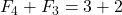 F_4 + F_3 = 3 + 2