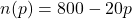 n(p) = 800 - 20p