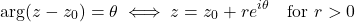 \[\arg(z - z_0) = \theta \iff z = z_0 + re^{i\theta} \quad \text{for } r > 0\]