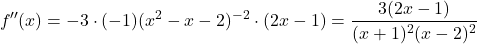 \[f''(x) = -3 \cdot (-1)(x^2 - x - 2)^{-2} \cdot (2x - 1) = \frac{3(2x - 1)}{(x+1)^2(x-2)^2}\]