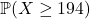 \mathbb{P}(X \ge 194)