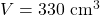 V = 330\text{ cm}^3