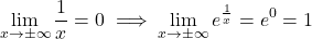 \[\lim_{x \to \pm\infty} \frac{1}{x} = 0 \implies \lim_{x \to \pm\infty} e^{\frac{1}{x}} = e^0 = 1\]