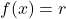 f(x)=r