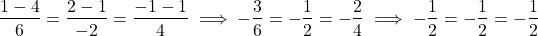 \[\frac{1 - 4}{6} = \frac{2 - 1}{-2} = \frac{-1 - 1}{4} \implies -\frac{3}{6} = -\frac{1}{2} = -\frac{2}{4} \implies -\frac{1}{2} = -\frac{1}{2} = -\frac{1}{2}\]