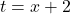 t = x + 2
