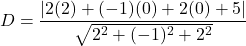 \[D = \frac{|2(2) + (-1)(0) + 2(0) + 5|}{\sqrt{2^2 + (-1)^2 + 2^2}}\]