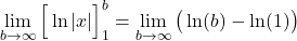 \[\lim_{b \to \infty} \Big[ \ln|x| \Big]_1^b = \lim_{b \to \infty} \big( \ln(b) - \ln(1) \big)\]