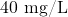 40\text{ mg/L}