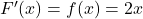 F'(x) = f(x) = 2x