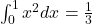 \int_0^1 x^2dx=\frac{1}{3}