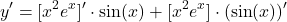 \[y' = [x^2 e^x]' \cdot \sin(x) + [x^2 e^x] \cdot (\sin(x))'\]
