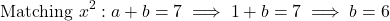 \[\text{Matching } x^2: a + b = 7 \implies 1 + b = 7 \implies b = 6\]