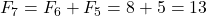 F_7 = F_6 + F_5 = 8 + 5 = 13