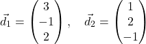 \[\vec{d}_1 = \begin{pmatrix} 3 \\ -1 \\ 2 \end{pmatrix}, \quad \vec{d}_2 = \begin{pmatrix} 1 \\ 2 \\ -1 \end{pmatrix}\]