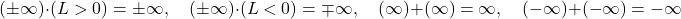 \[(\pm\infty) \cdot (L > 0) = \pm\infty, \quad (\pm\infty) \cdot (L < 0) = \mp\infty, \quad (\infty) + (\infty) = \infty, \quad (-\infty) + (-\infty) = -\infty\]